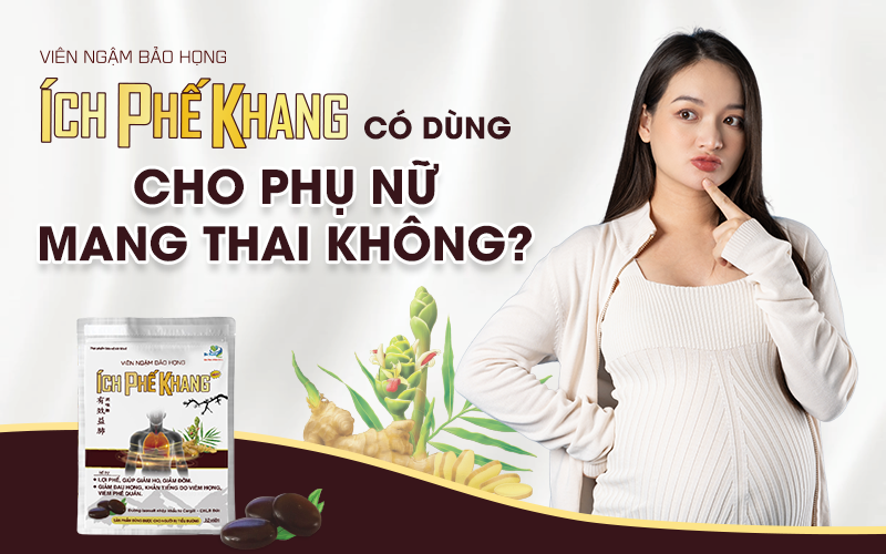 Viên ngậm bảo họng Ích Phế Khang có dùng cho phụ nữ mang thai không?